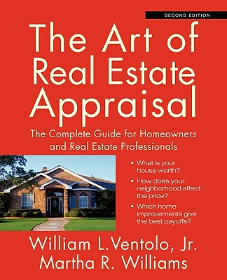The Art of Real Estate Appraisal: The Complete Guide for Homeowners and Real Estate Professionals - Ventolo, William L, Jr., and Williams, Martha R