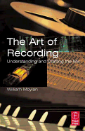 The Art of Recording: Understanding and Crafting the Mix - Moylan, William