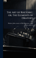 The Art of Rhetoric; or, The Elements of Oratory