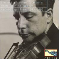 The Art of Roman Totenberg: From Bach to Webern - Recodrings from 1943-1996 - Dean Sanders (piano); Roman Totenberg (violin); Shizue Sano (piano); Soulima Stravinsky (piano); WQXR Quartet