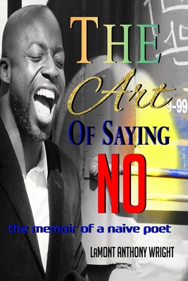 The Art of Saying No: The memoir of a naive poet - Wright, Lamont Anthony