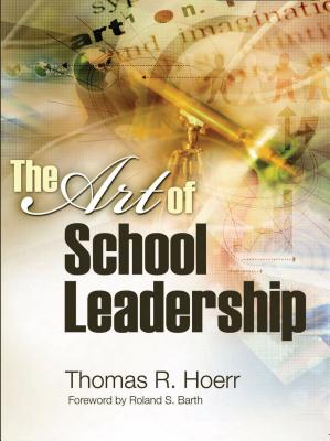 The Art of School Leadership the Art of School Leadership - Hoerr, Thomas R
