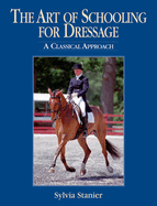 The Art of Schooling for Dressage: A Classical Approach