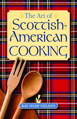 The Art of Scottish-American Cooking - Nelson, Kay