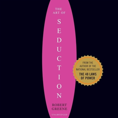 The Art of Seduction (Unabridged): An Indispensible Primer on the Ultimate Form of Power - Greene, Robert, and Powers, Joseph (Read by)