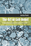 The Art of Self-Belief: "Cultivating Confidence and Inner Strength"