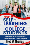 The Art of Self Learning for College students: Developing skills that enhance employability and career prospects