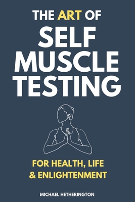 The Art of Self Muscle Testing - Hetherington, Michael