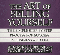 The Art of Selling Yourself: The Simple Step-By-Step Process for Success in Business and Life