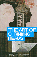The Art of Shrinking Heads: The New Servitude of the Liberated in the Age of Total Capitalism