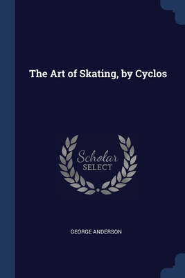 The Art of Skating, by Cyclos - Anderson, George