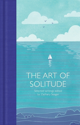 The Art of Solitude: Selected Writings - Seager, Zachary (Editor)