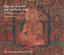The Art of South and Southeast Asia: A Resource for Educators