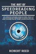 The Art of Speed Reading People: Life-Changing Techniques to Analyze People, Detect Lies and Scan Behaviors Through Dark Psychology, Body Language Techniques and Non-Verbal Communication Secrets.
