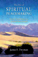 The Art of Spiritual Peacemaking: Secret Teachings from Jeshua Ben Joseph