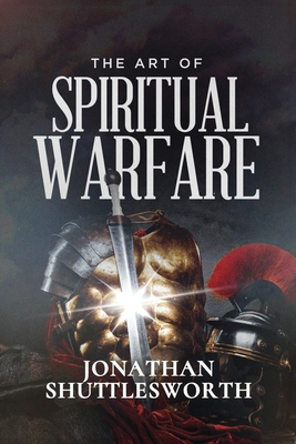 The Art of Spiritual Warfare - Shuttlesworth, Jonathan