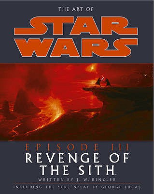 The Art of Star Wars Episode III: Revenge of the Sith - Rinzler, J. W.