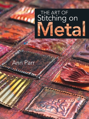 The Art of Stitching on Metal - Parr, Ann