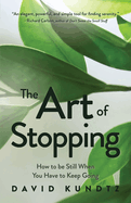 The Art of Stopping: How to Be Still When You Have to Keep Going (Mindfulness Meditation, Coping Skills)