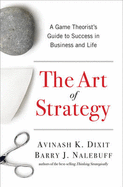 The Art of Strategy: A Game Theorist's Guide to Success in Business & Life