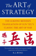 The Art of Strategy: New Translation of Sun Tzu's the "Art of War" - Tzu, Sun, and Wing, R.L. (Volume editor)