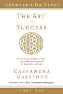 The Art of Success: Leonardo da Vinci: How Extraordinary Artists Can Help You Succeed in Business and Life