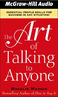 The Art of Talking to Anyone: Essential People Skills for Success in Any Situation - Maggio, Rosalie, and Dunne, Bernadette (Read by)