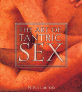 The Art of Tantric Sex - LaCroix, Nitya, and Harwood, Mark (Photographer)