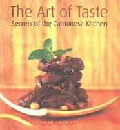 The Art of Taste: Secrets of the Cantonese Kitchen - Hei, Chan Chen