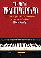 The Art of Teaching Piano: The Classic Guide and Reference Book for All Piano Teachers