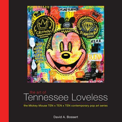 The Art of Tennessee Loveless: The Mickey Mouse Ten X Ten X Ten Contemporary Pop Art Series - Bossert, David