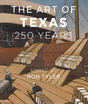 The Art of Texas: 250 Years - Tyler, Ron, Dr. (Editor)