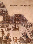 The Art of the Ancient Spectacle
