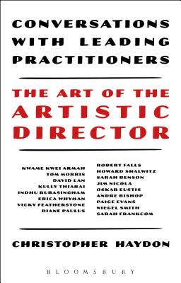 The Art of the Artistic Director: Conversations with Leading Practitioners - Haydon, Christopher