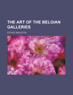 The Art of the Belgian Galleries - Singleton, Esther