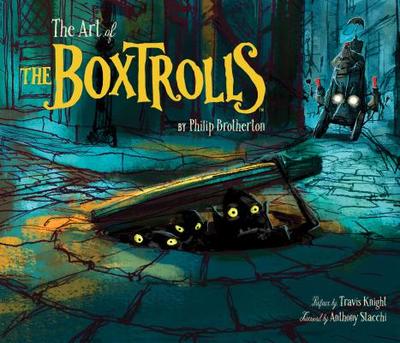 The Art of the Boxtrolls - Brotherton, Phil, and Knight, Travis (Preface by), and Stacchi, Anthony (Foreword by)