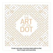 The Art of the Dot: Create and Colour Stunning Kolam Patterns That Flow Through and Around Dots