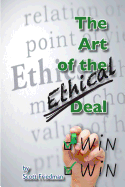 The Art of the Ethical Deal: The Most Profitable Business Is Repeat Business