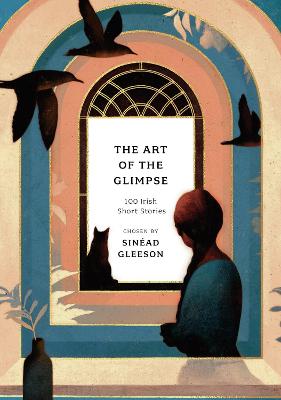 The Art of the Glimpse: 100 Irish short stories - Gleeson, Sinad (Editor)