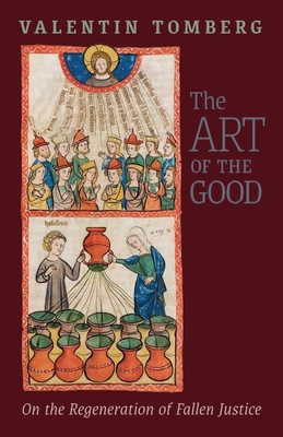 The Art of the Good: On the Regeneration of Fallen Justice - Tomberg, Valentin, and Wetmore, James R (Introduction by), and Churchyard, Stephen (Translated by)