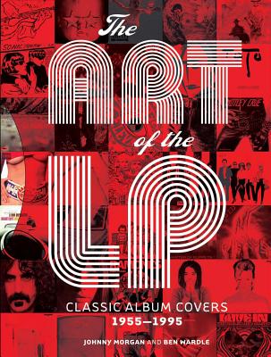 The Art of the LP: Classic Album Covers 1955-1995 - Morgan, Johnny, and Wardle, Ben