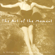 The Art of the Moment: Simple Ways to Get the Most from Life