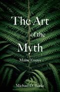 The Art of the Myth: Maine Essays