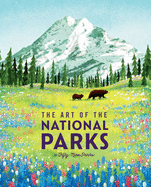 The Art of the National Parks (Fifty-Nine Parks): (National Parks Art Books, Books for Nature Lovers, National Parks Posters, the Art of the National Parks)