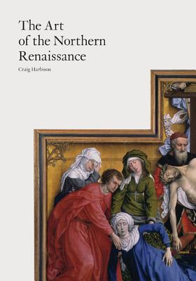 The Art of the Northern Renaissance - Harbison, Craig