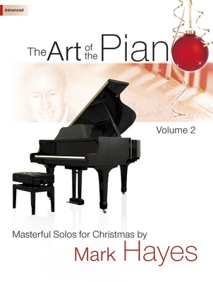 The Art of the Piano, Volume 2: Masterful Solos for Christmas - Hayes, Mark (Composer)