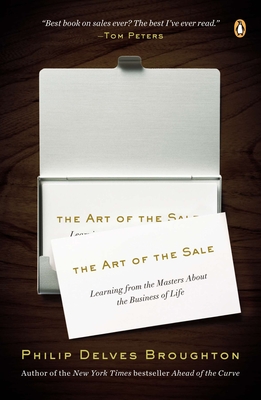 The Art of the Sale: Learning from the Masters About the Business of Life - Broughton, Philip Delves