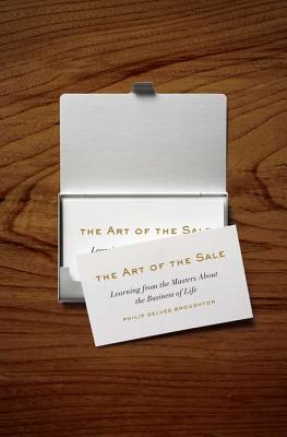 The Art of the Sale: Learning from the Masters about the Business of Life - Broughton, Philip Delves