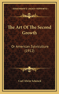 The Art Of The Second Growth: Or American Sylviculture (1912)