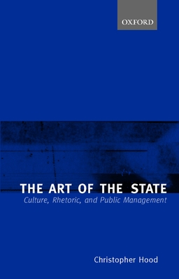 The Art of the State: Culture, Rhetoric, and Public Management - Hood, Christopher